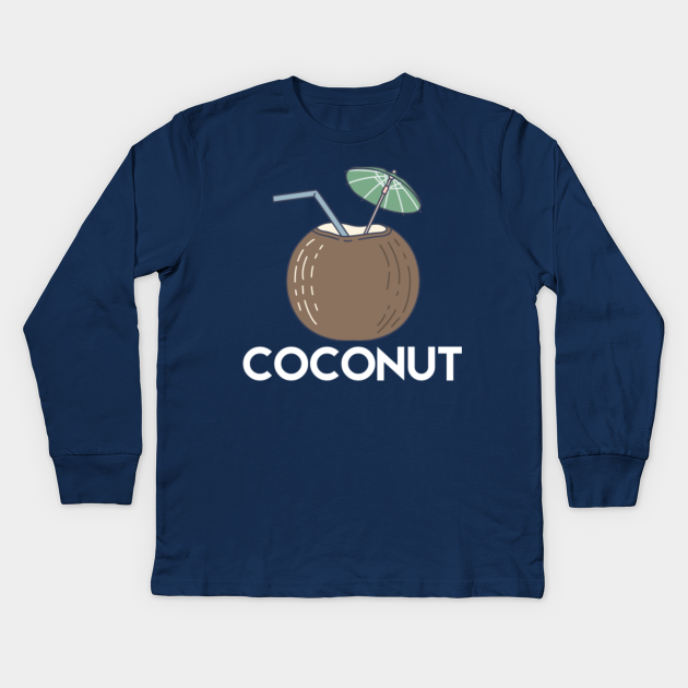 coconut - Coconut - Kids Long Sleeve T-Shirt | TeePublic